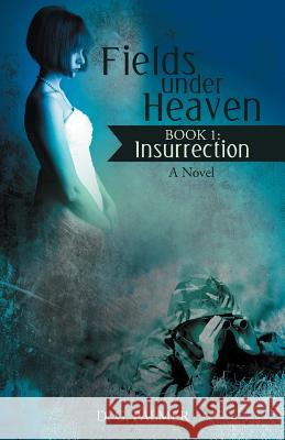 Fields Under Heaven: Book 1: Insurrection D. G. Palmer 9781475953909 iUniverse.com - książka