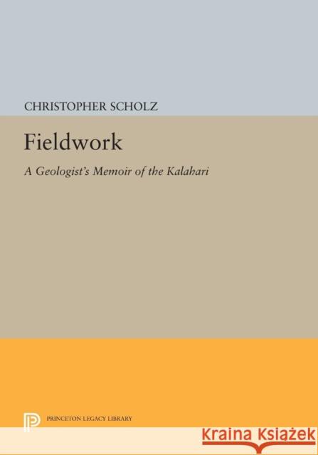 Fieldwork: A Geologist's Memoir of the Kalahari Scholz, Christopher 9780691600857 John Wiley & Sons - książka