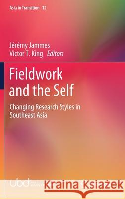 Fieldwork and the Self: Changing Research Styles in Southeast Asia Jeremy Jammes Victor T. King 9789811624377 Springer - książka