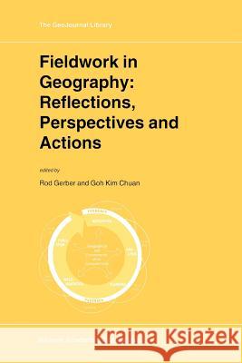 Fieldwork in Geography: Reflections, Perspectives and Actions Rod Gerber, Goh Kim Chuan 9789048154661 Springer - książka