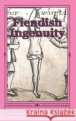 Fiendish Ingenuity: An Illustrated History of Torture Throughout the Ages Michael Joseph Murphy 9781453833711 Createspace - książka