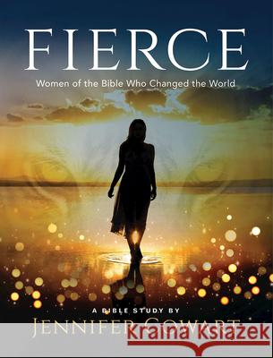 Fierce - Women's Bible Study Participant Workbook: Women of the Bible Who Changed the World Jennifer Cowart 9781501882906 Abingdon Press - książka