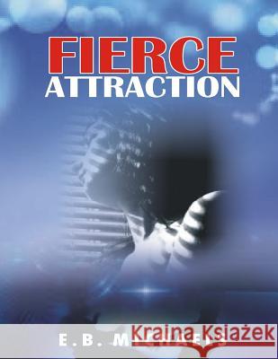 Fierce Attraction E. B. Michaels 9781515131625 Createspace - książka