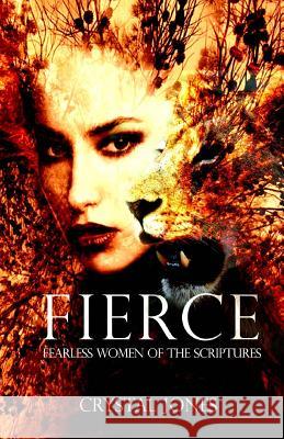 Fierce: Fearless Women of the Scriptures Crystal Jones 9781936867325 Destiny House Publishing - książka