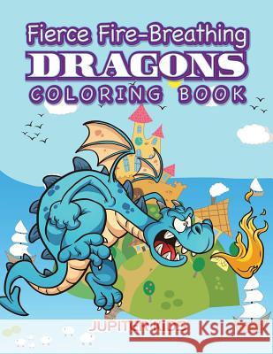 Fierce Fire-Breathing Dragons Coloring Book Jupiter Kids 9781683263128 Jupiter Kids - książka