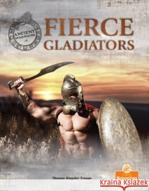 Fierce Gladiators Thomas Kingsley Troupe 9781039809987 Crabtree Publishing Co,Canada - książka