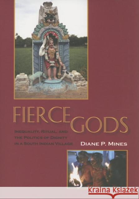 Fierce Gods: Inequality, Ritual, and the Politics of Dignity in a South Indian Village Mines, Diane P. 9780253217653 Indiana University Press - książka