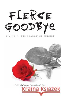 Fierce Goodbye: Living in the Shadow of Suicide G. Lloyd Carr Gwendolyn Carr 9780836192674 Herald Press - książka