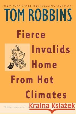 Fierce Invalids Home from Hot Climates Tom Robbins 9780553379334 Bantam Books - książka