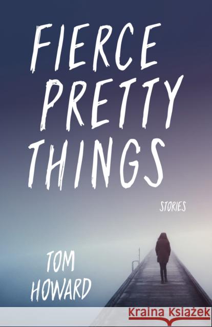 Fierce Pretty Things: Stories Tom Howard 9780253041494 Indiana University Press - książka