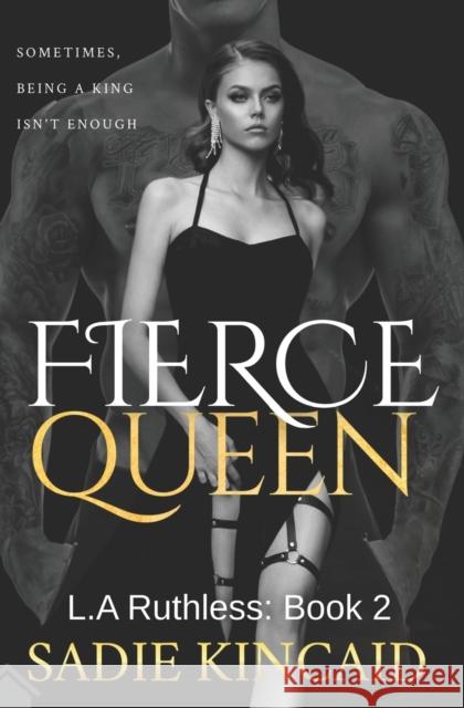 Fierce Queen: A Dark Mafia / Forced Marriage Romance: The hotly anticipated second book in the bestelling L.A Ruthless series. Sadie Kincaid 9781838448356 Red House Press - książka