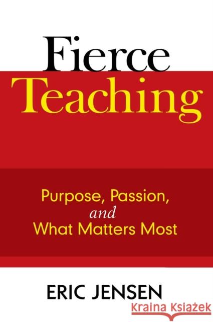 Fierce Teaching: Purpose, Passion, and What Matters Most Jensen, Eric P. 9781412963299 Corwin Press - książka