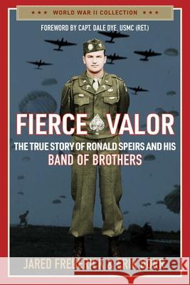 Fierce Valor: The True Story of Ronald Speirs and His Band of Brothers Frederick, Jared 9781684514038 Regnery History - książka