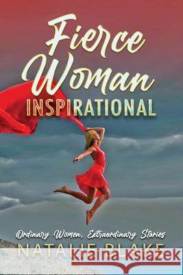 Fierce Woman Inspirational: Ordinary Women, Extraordinary Stories Blake, Natalie 9781735807317 Highly Recommended Int'l - książka