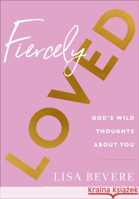 Fiercely Loved – God`s Wild Thoughts about You Lisa Bevere 9780800741709 Baker Publishing Group - książka