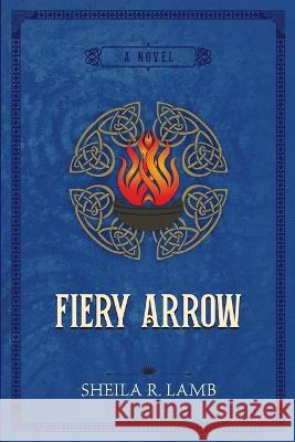 Fiery Arrow Sheila R Lamb 9780983855279 Triple Fire Press - książka