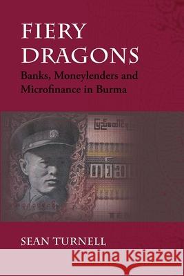 Fiery Dragons: Banks, Moneylenders and Microfinance in Burma Sean Turnell 9788776940409 University of Hawaii Press - książka