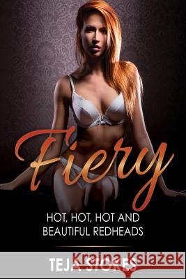 Fiery: Hot, Hot, Hot and Beautiful Redheads Teja Stokes 9781519132840 Createspace - książka