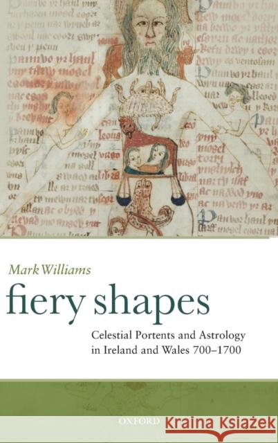 Fiery Shapes: Celestial Portents and Astrology in Ireland and Wales, 700-1700 Williams, Mark 9780199571840 Oxford University Press, USA - książka