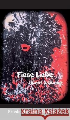 Fiese Liebe: Sucht & Suche Ahrens, Friederike Lydia 9783347058545 tredition - książka