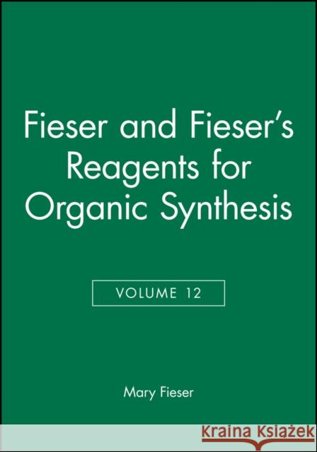 Fieser and Fieser's Reagents for Organic Synthesis, Volume 12 Fieser & Fieser&S                        Mary Fieser Fieser 9780471834694 Wiley-Interscience - książka