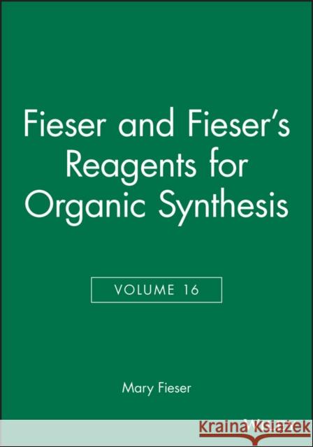 Fieser and Fieser's Reagents for Organic Synthesis, Volume 16 Mary Fieser 9780471527213 Wiley-Interscience - książka