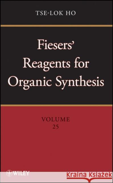 Fiesers' Reagents for Organic Synthesis, Volume 25 Tse-Lok Ho 9780470433751 John Wiley & Sons - książka