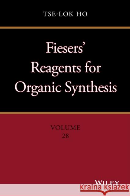 Fiesers' Reagents for Organic Synthesis, Volume 28 Ho, Tse–Lok 9781118942802 John Wiley & Sons - książka