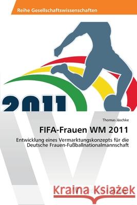 FIFA-Frauen WM 2011 Jäschke, Thomas 9783639422740 AV Akademikerverlag - książka