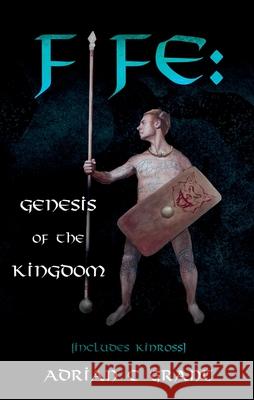 Fife: Genesis of the Kingdom Adrian C Grant 9781805143840 Troubador Publishing - książka