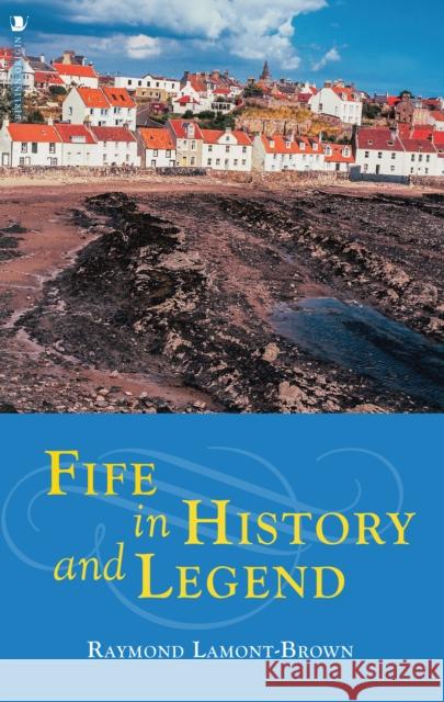 Fife in History and Legend Raymond Lamont-Brown 9781839830105 Birlinn General - książka