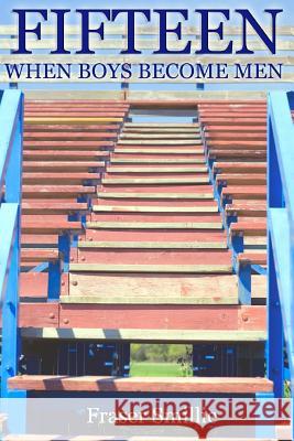 Fifteen - When Boys Become Men MR Fraser Smillie 9781502995919 Createspace - książka