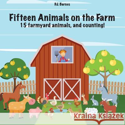 Fifteen Animals on the Farm: 15 farmyard animals and counting! Barnes, Philip 9781534643765 Createspace Independent Publishing Platform - książka