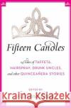 Fifteen Candles: 15 Tales of Taffeta, Hairspray, Drunk Uncles, and Other Quinceanera Stories Adriana Lopez 9780061241925 Rayo