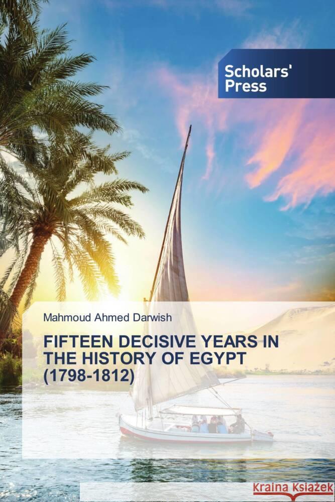 FIFTEEN DECISIVE YEARS IN THE HISTORY OF EGYPT (1798-1812) Darwish, Mahmoud Ahmed 9786205524770 Scholars' Press - książka