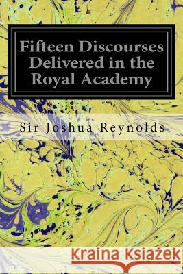 Fifteen Discourses Delivered in the Royal Academy Sir Joshua Reynolds 9781539478225 Createspace Independent Publishing Platform - książka