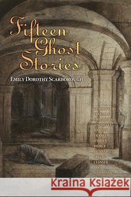 Fifteen Ghost Stories: Famous Modern Ghost Stories Emily Dorothy Scarborough Algernon Blackwood Mary E. Wilkins Freeman 9781494780449 Createspace - książka