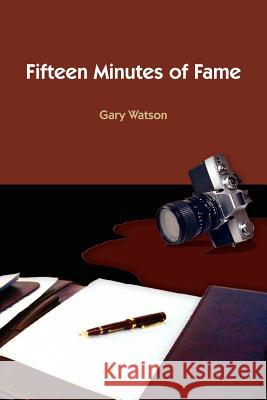 Fifteen Minutes of Fame Gary Watson 9781420804720 Authorhouse - książka