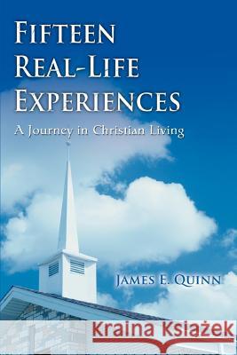 Fifteen Real-Life Experiences: A Journey in Christian Living Quinn, James E. 9780595392391 iUniverse - książka