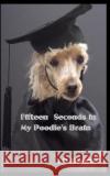 Fifteen seconds in My Poodle's Brain Stewart, J. D. 9781548916381 Createspace Independent Publishing Platform
