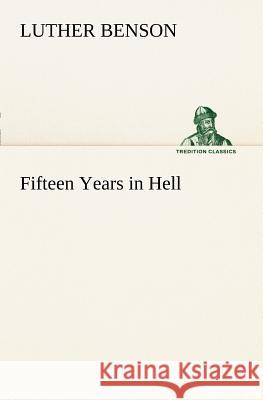 Fifteen Years in Hell Luther Benson 9783849168230 Tredition Classics - książka