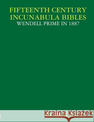 Fifteenth Century Incunabula Bibles - Wendell Prime in 1887 Richard Estes 9781105564833 Lulu.com - książka