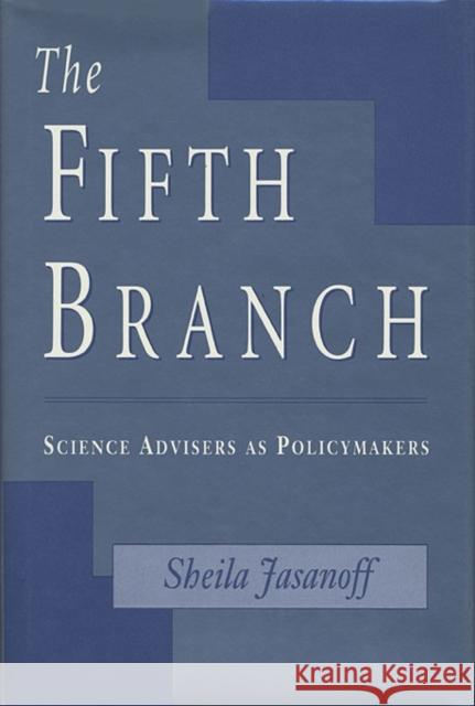 Fifth Branch: Science Advisers as Policymakers (Revised) Jasanoff, Sheila 9780674300620 Harvard University Press - książka