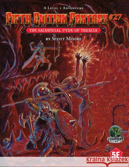 Fifth Edition Fantasy #27: The Sacrificial Pyre of Thracia Scott Moore William McAusland 9781961756533 Goodman Games LLC - książka