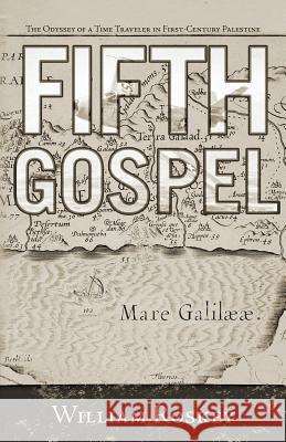 Fifth Gospel: The Odyssey of a Time Traveler in First-Century Palestine Roskey, William 9781462028573 iUniverse.com - książka