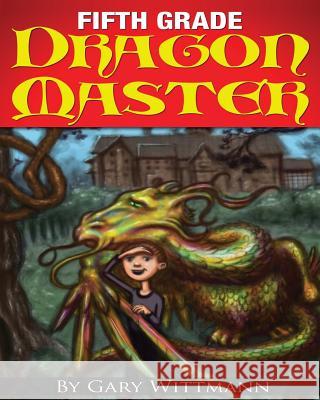 Fifth Grade Dragon Master Gary Wittmann 9781493500598 Createspace - książka