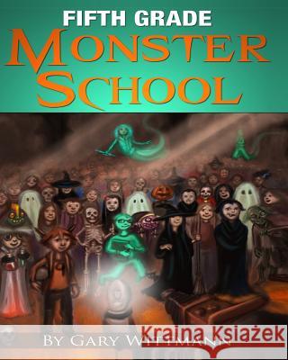 Fifth Grade Monster School Gary Wittmann 9781493697557 Createspace - książka