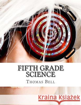 Fifth Grade Science: (For Home School or Extra Practice) Bell, Thomas 9781499273236 Createspace - książka