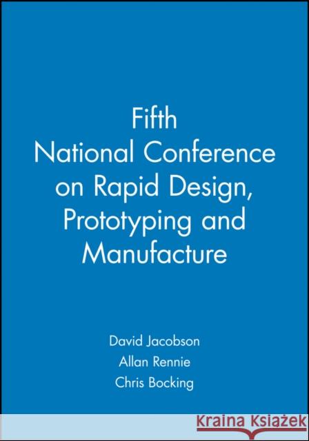 Fifth National Conference on Rapid Design, Prototyping and Manufacture  9781860584657 JOHN WILEY AND SONS LTD - książka