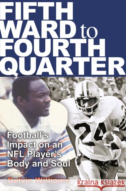 Fifth Ward to Fourth Quarter: Football's Impact on an NFL Player's Body and Soul Williams, Delvin 9781648430718 Texas A&M University Press - książka